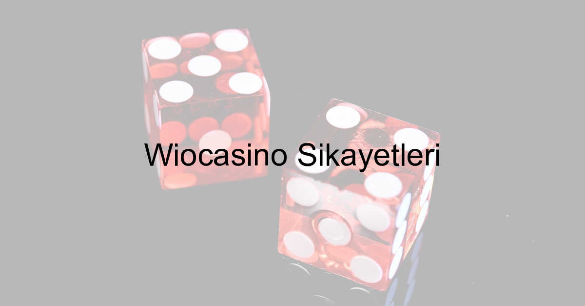 Wiocasino şikayetleri